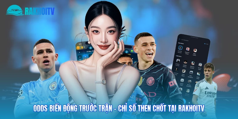 Odds Biến Động Trước Trận – Chỉ Số Then Chốt Tại Rakhoitv