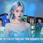 Cách Xem Lại Lịch Sử Trận Đấu Trên Rakhoitv Chuẩn Xác
