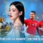 Đăng Ký Hội Viên Của Rakhoitv - Xem Trọn 50 Giải Đấu